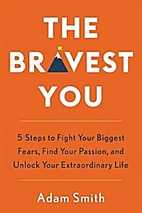 The Bravest You: Five Steps to Fight Your Biggest Fears, Find Your Passion, and Unlock Your Extraordinary Life (Hardcover)