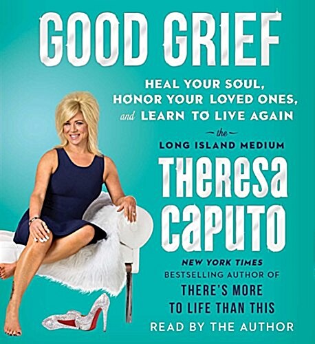 Good Grief: Heal Your Soul, Honor Your Loved Ones, and Learn to Live Again (Audio CD)