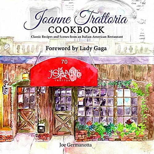 Joanne Trattoria Cookbook: Classic Recipes and Scenes from an Italian-American Restaurant (Hardcover)