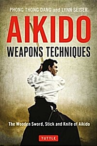 Aikido Weapons Techniques: The Wooden Sword, Stick and Knife of Aikido (Paperback, 2)