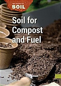 Soil for Compost and Fuel (Library Binding)