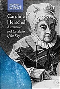 Caroline Herschel: Astronomer and Cataloger of the Sky (Library Binding)