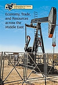 Economy, Trade, and Resources Across the Middle East (Library Binding)