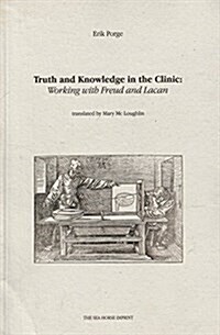 Truth and Knowledge in the Clinic: Working with Freud and Lacan (Paperback)