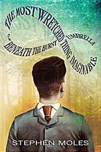 The Most Wretched Thing Imaginable: Or Beneath the Burnt Umbrella (Paperback)