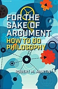 For the Sake of Argument: How to Do Philosophy (Paperback)