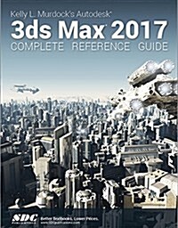 Kelly L. Murdocks Autodesk 3ds Max 2017 Complete Reference Guide (Paperback)