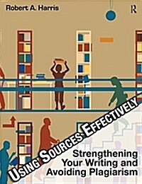 Using Sources Effectively : Strengthening Your Writing and Avoiding Plagiarism (Paperback, 4 Rev ed)