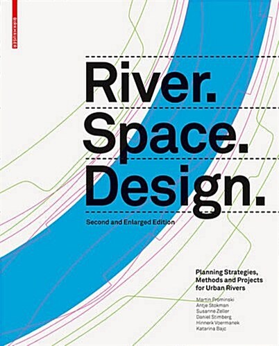 River.Space.Design: Planning Strategies, Methods and Projects for Urban Rivers. Second and Enlarged Edition (Hardcover, 2, And Exp..)