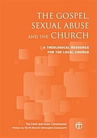 The Gospel, Sexual Abuse and the Church : A Theological Resource for the Local Church (Paperback)