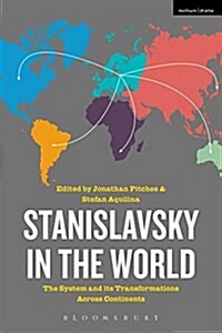 Stanislavsky in the World: The System and Its Transformations Across Continents (Hardcover, Deckle Edge)