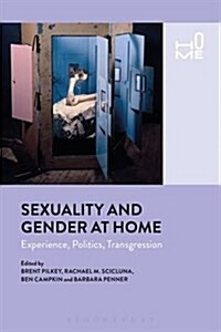 Sexuality and Gender at Home : Experience, Politics, Transgression (Hardcover)