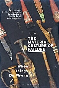 The Material Culture of Failure : When Things Do Wrong (Hardcover)