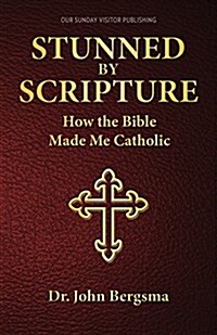 Stunned by Scripture: How the Bible Made Me Catholic (Paperback)