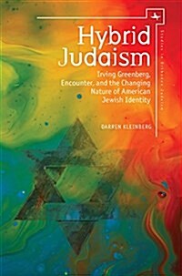 Hybrid Judaism: Irving Greenberg, Encounter, and the Changing Nature of American Jewish Identity (Paperback)