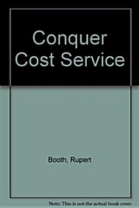 Conquer the Cost Service Compromise: A Five-Step Program to Improve Performance and Reduce Costs (Hardcover)