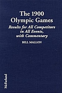 The 1900 Olympic Games: Complete Results for All Competitors in All Events with Commentary (Library Binding)