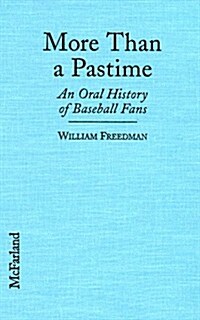 More Than a Pastime: An Oral History of Baseball Fans (Library Binding)