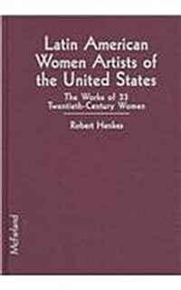 Latin American Women Artists of the United States: The Works of 33 Twentieth-Century Women (Library Binding)