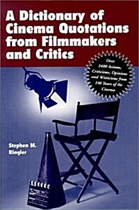 A Dictionary of Cinema Quotations from Filmmakers and Critics: Over 3400 Axioms, Criticisms, Opinions and Witticisms from 100 Years of the Cinema      (Hardcover)