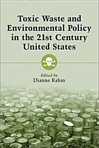 Toxic Waste and Environmental Policy in the 21st Century United States (Paperback)