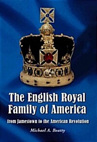 The English Royal Family of America, from Jamestown to the American Revolution (Hardcover)