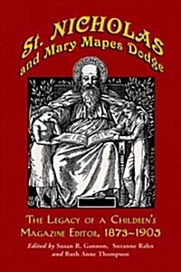 St. Nicholas and Mary Mapes Dodge: The Legacy of a Childrens Magazine Editor, 1873-1905 (Paperback)