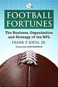 Football Fortunes: The Business, Organization and Strategy of the NFL (Paperback)