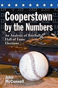 Cooperstown by the Numbers: An Analysis of Baseball Hall of Fame Elections (Paperback)