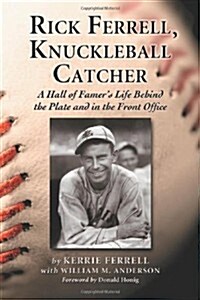 Rick Ferrell, Knuckleball Catcher: A Hall of Famers Life Behind the Plate and in the Front Office (Paperback)