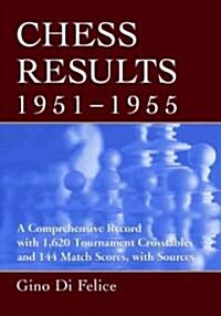 Chess Results, 1951-1955: A Comprehensive Record with 1,620 Tournament Crosstables and 144 Match Scores, with Sources                                  (Paperback)