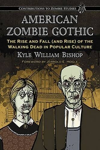 American Zombie Gothic: The Rise and Fall (and Rise) of the Walking Dead in Popular Culture (Paperback)