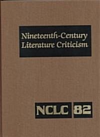 Nineteenth-Century Literature Criticism: Excerpts from Criticism of the Works of Nineteenth-Century Novelists, Poets, Playwrights, Short-Story Writers (Hardcover)