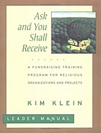 Ask and You Shall Receive, Includes Leader and Participants Manual: A Fundraising Training Program for Religious Organizations and Projects Set [With (Paperback)