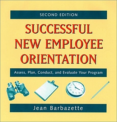 Successful New Employee Orientation: Assess, Plan, Conduct, and Evaluate Your Program [With CDROM] (Loose Leaf, 2, Revised)