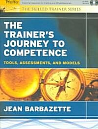 The Trainers Journey to Competence: Tools, Assessments, and Models [With CDROM and Training Needs Assessment/Art of Great Training...] (Paperback)