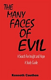 The Many Faces of Evil: A Search for Insight and Hope: A Study Guide (Paperback, Study Guide)