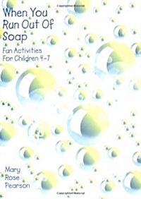 When You Run Out of Soap: Fun Activities for Children 4-7 (Paperback)
