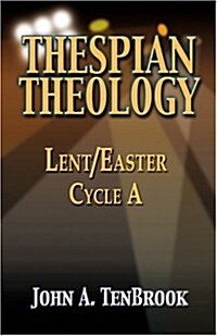 Thespian Theology: Lent/Easter, Cycle A (Paperback)