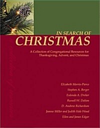 In Search of Christmas: A Collection of Congregational Resources for Thanksgiving, Advent, and Christmas (Paperback)