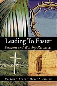 Leading to Easter: Sermons and Worship Resources (Paperback)