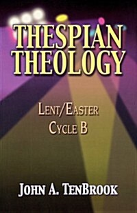 Thespian Theology: Lent/Easter Cycle B (Paperback)