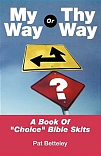 My Way or Thy Way: A Book of Choice Bible Skits (Paperback)