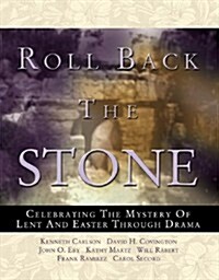 Roll Back the Stone: Celebrating the Mystery of Lent and Easter Through Drama (Paperback)