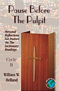Pause Before the Pulpit: Personal Reflections for Pastors on the Lectionary Readings: Cycle B (Paperback)