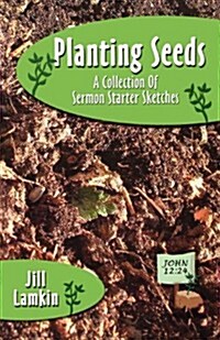 Planting Seeds: A Collection of Sermon Starter Sketches (Paperback)