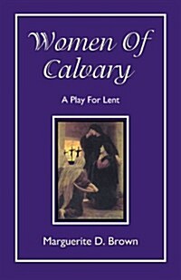 Women of Calvary: A Play for Lent (Paperback)