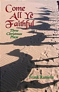 Come All Ye Faithful: Three Christmas Plays (Paperback)