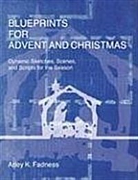 Blueprints for Advent and Christmas: Dynamic Sketches, Scenes, and Scripts for the Season (Paperback)