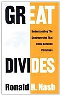 Great Divides: Understanding the Controversies That Come Between Christians (Paperback)